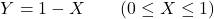 \[Y = 1-X \qquad (0 \leq X \leq 1)\]
