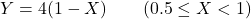\[Y = 4(1-X) \qquad (0.5 \leq X < 1)\]