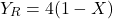\[Y_R=4(1-X)\]